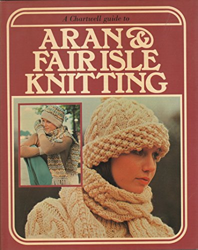 A Chartwell Guide to Aran and Fair Isle Knitting 0890091102 Book Cover