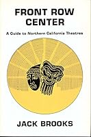 Front row center: A guide to northern California theatres 0892861932 Book Cover