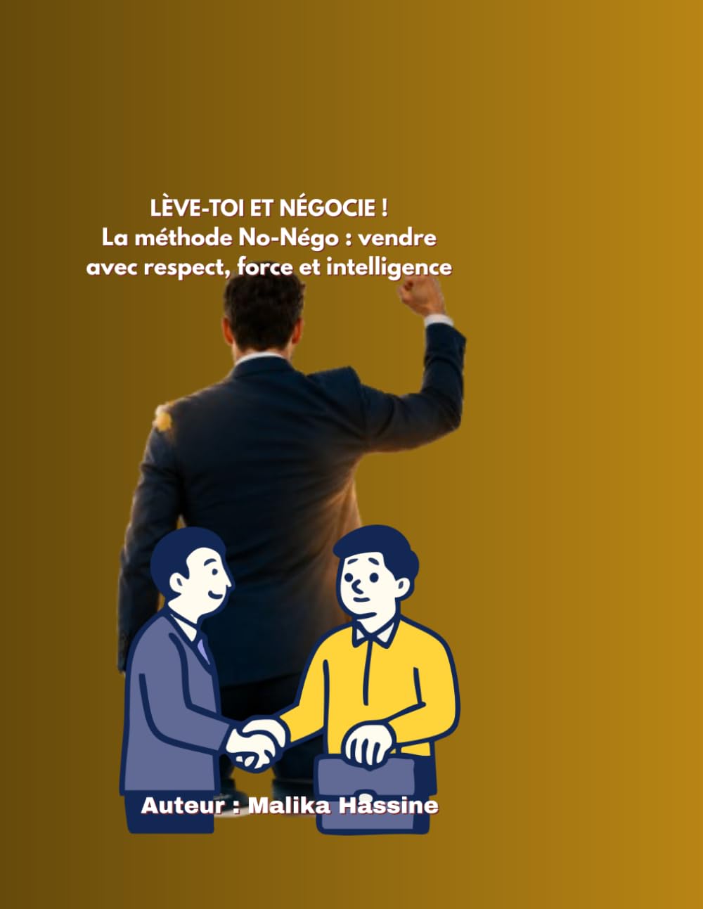 LÈVE-TOI ET NÉGOCIE !: La méthode No-Négo : vendre avec respect, force et intelligence