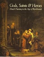 Gods, Saints & Heroes: Dutch Painting in the Age of Rembrandt B00LITIPKE Book Cover