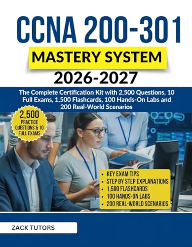 CCNA 200-301 Mastery System 2026–2027 : The Complete Certification Kit with 2,500 questions ,10 full exams,1,500 flashcards,100 hands-on labs and 200 real-world scenarios.