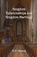 Kingdom Relationships and Kingdom Marriage 1616675403 Book Cover