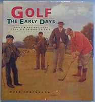 Golf: The Early Days : Royal & Ancient Game from Its Origins to 1939 083175513X Book Cover