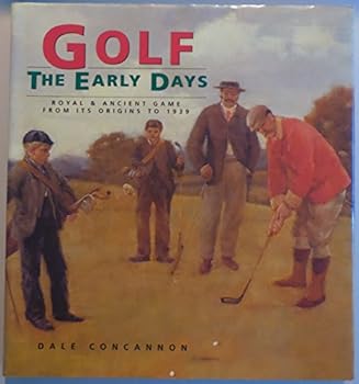 Hardcover Golf: The Early Days : Royal & Ancient Game from Its Origins to 1939 Book