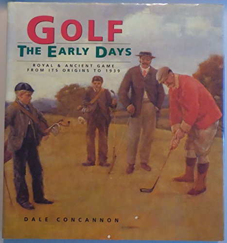 Golf: The Early Days : Royal & Ancient Game from