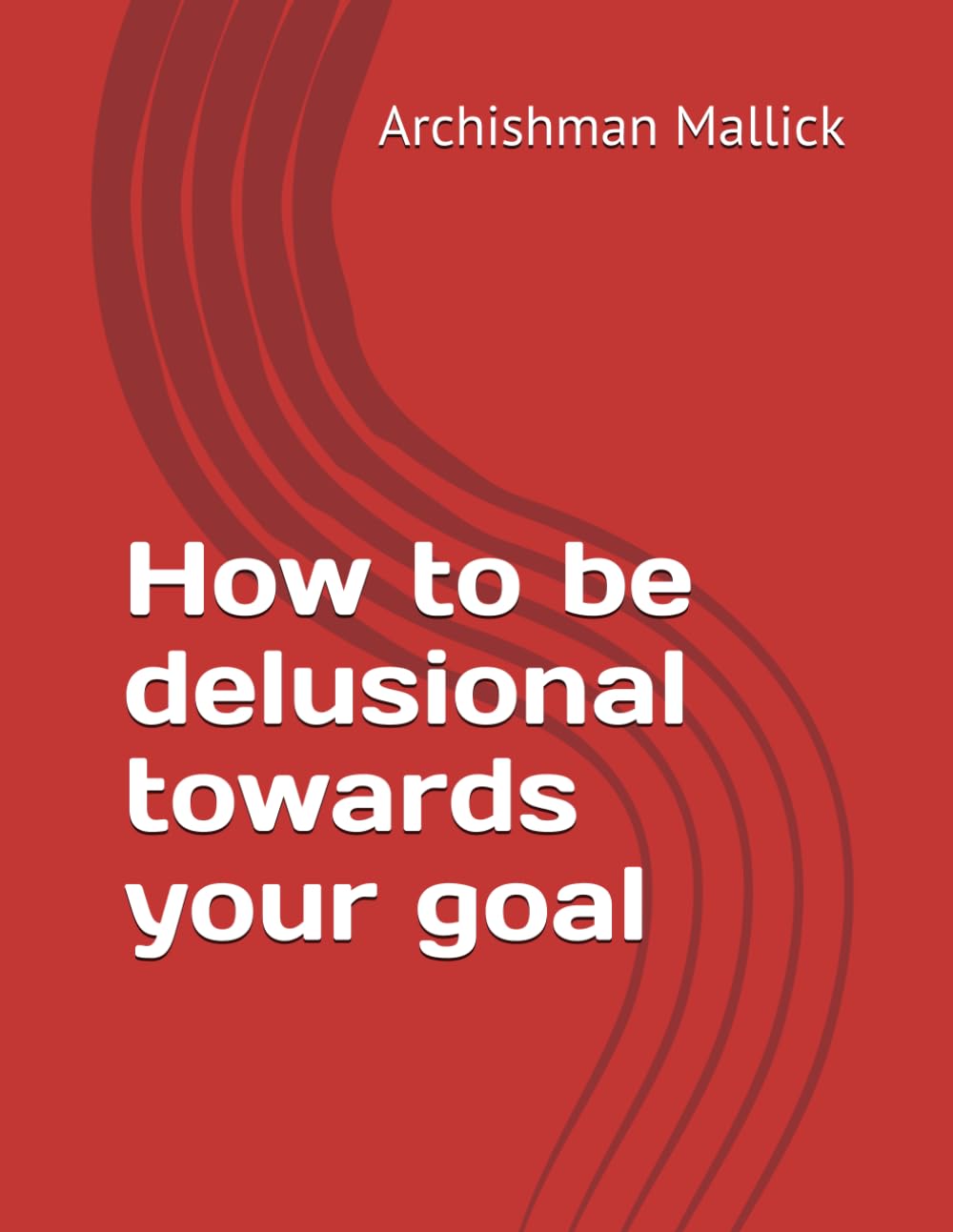 How to be delusional towards your goal