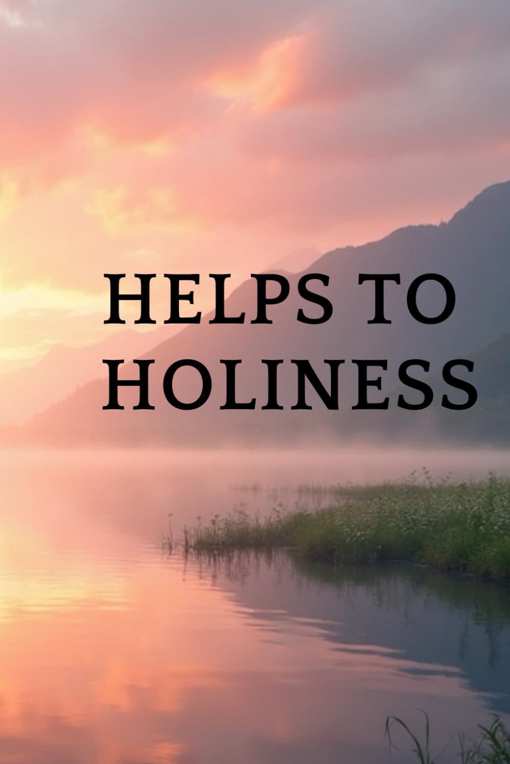 Helps To Holiness: Timeless Wisdom from a Salvation Army Pioneer on Living a Spirit-Filled Life