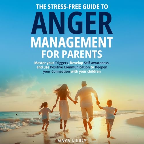 The Stress-Free Guide to Anger Management for Parents by Maya Likely episode artwork