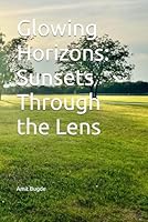 Glowing Horizons: Sunsets Through the Lens B0F568WSPJ Book Cover