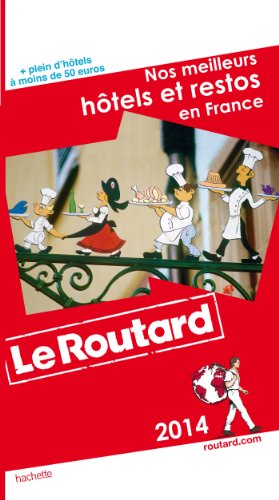 Guide du Routard Nos meilleurs hôtels et restos en France 2014