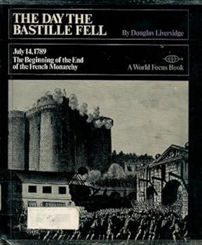 Day the Bastille Fell; July 14, 1789, the Beginning of the End of the French Monarchy (A World focus book)