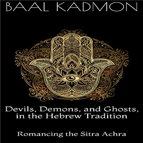 Devils, Demons, and Ghosts, in the Hebrew Tradition: Romancing the Sitra Achra by Baal Kadmon episode artwork