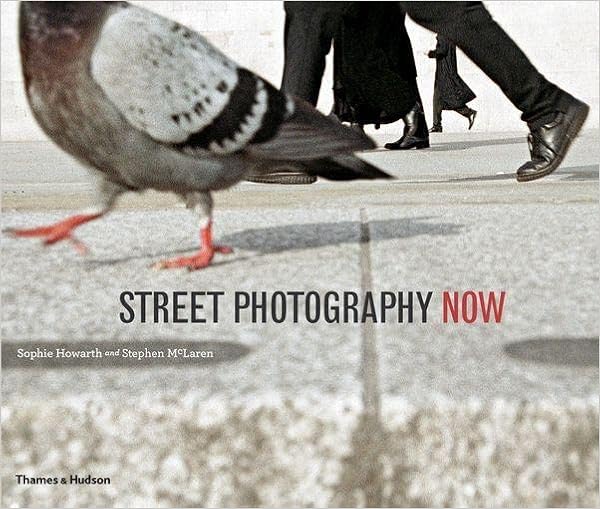 Street Photography Now by Sophie Howarth and Stephen McLaren