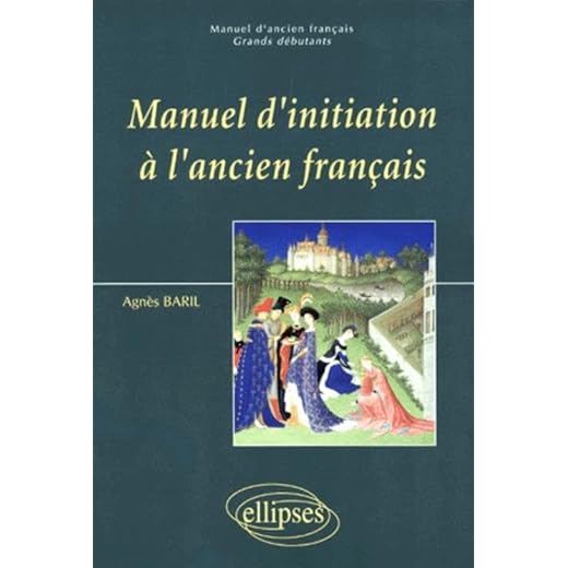 Manuel d'ancien français Tome 1: Manuel d'initiation à l'ancien français