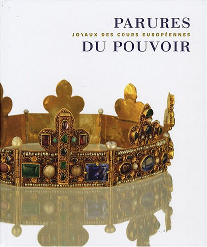 Parures du pouvoir : Joyaux des cours européennes