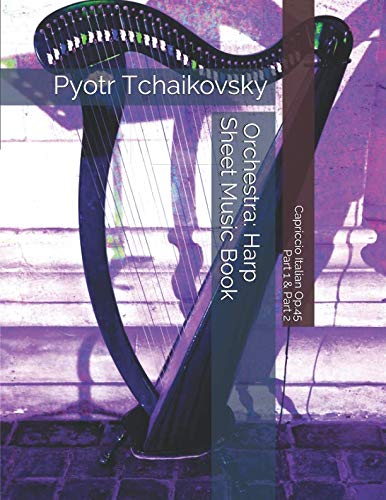 Pyotr Tchaikovsky - Capriccio Italian Op.45 - Part 1 & Part 2 - Orchestra: Harp Sheet Music Book