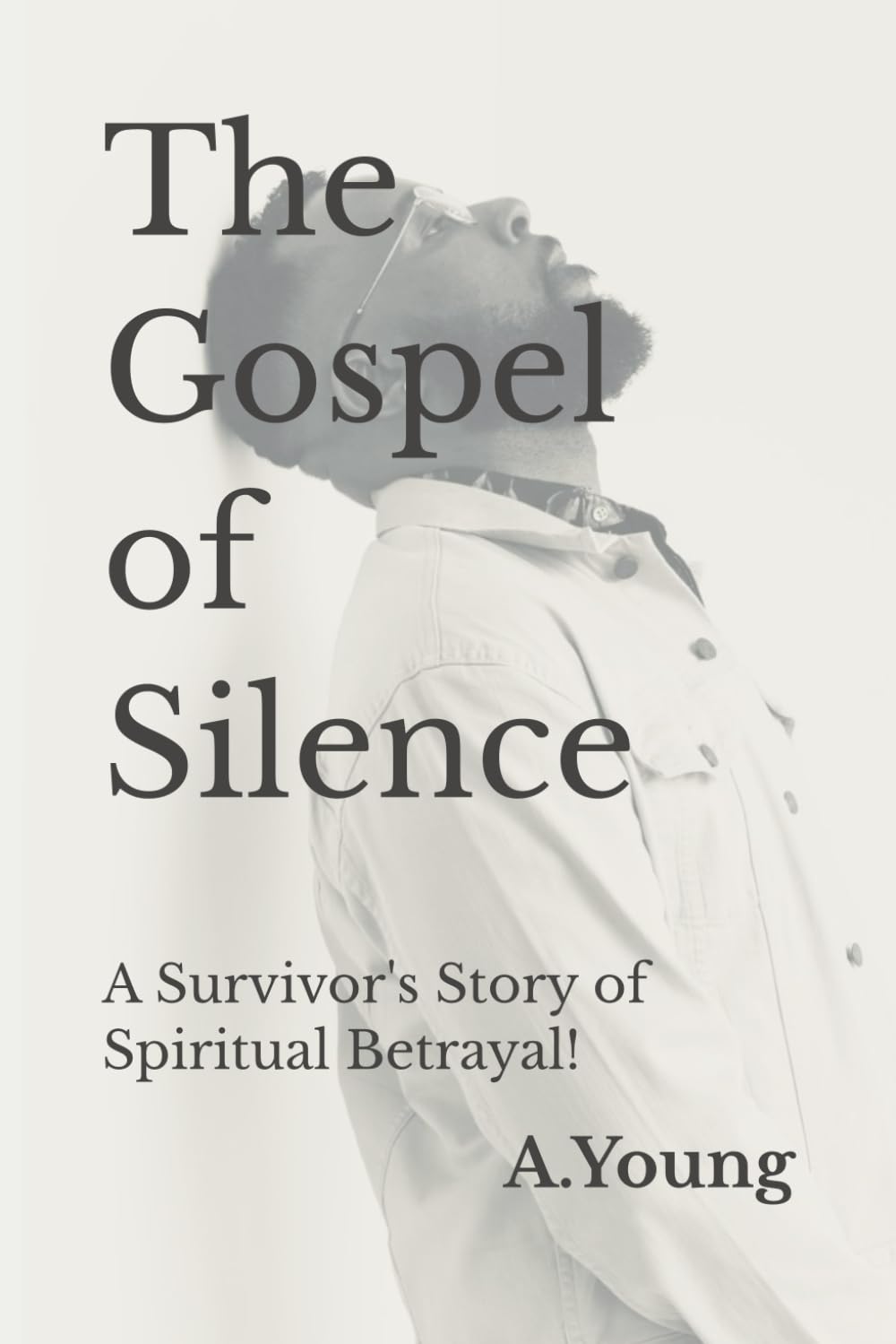 The Gospel of Silence: A Survivor's Story of Spiritual Betrayal