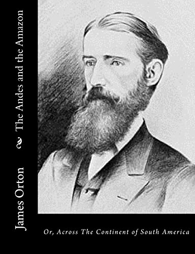 The Andes and the Amazon: Or, Across The Continent of South America