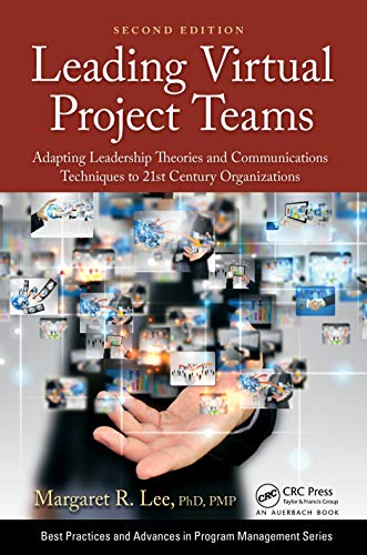 Leading Virtual Project Teams: Adapting Leadership Theories and C...