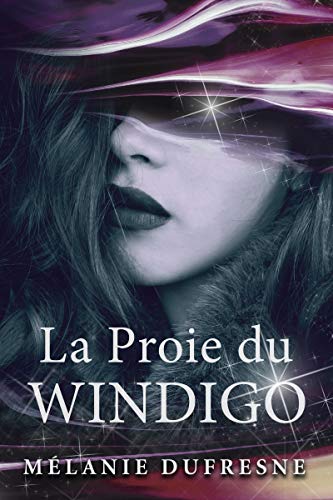 La Proie Du Windigo Fantasy Urbaine Folklore Quebecois Ebook Dufresne Melanie Amazon Fr