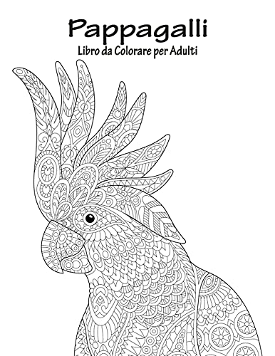 Pappagalli Libro da Colorare per Adulti 1 (Italian Edition)