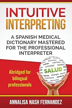 Paperback Intuitive Interpreting: A Spanish Medical Dictionary Mastered for the Professional Interpreter Book