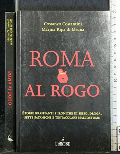 Roma al rogo. Storie graffianti e ironiche di sesso, droga, sette sataniche e tentacolare malcostune