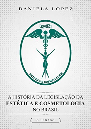 A História da Legislação da Estética e Cosmetologia no Brasil: O Legado