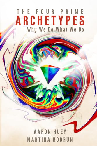 The Four Prime Archetypes: Why We Do What We Do
