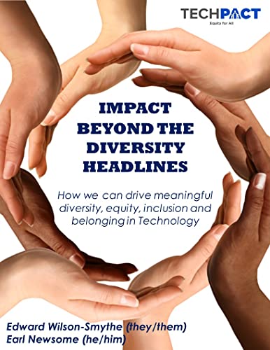 Impact Beyond the Diversity Headlines: How we can drive meaningful diversity, equity, inclusion and belonging in Technology (TechPACT Equity for All Research Series)