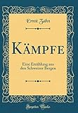  Kämpfe: Eine Erzählung aus den Schweizer Bergen (Classic Reprint)