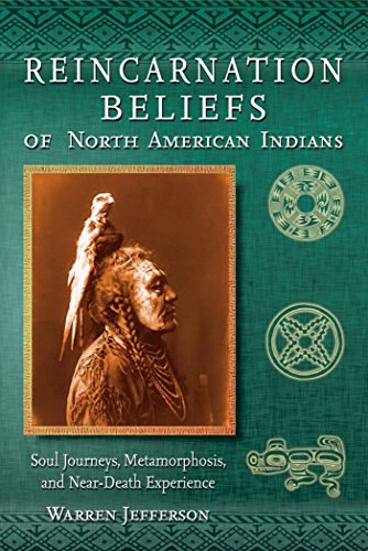 Reincarnation Beliefs of North American Indians: Soul Journey, Metamorphosis, and Near Death Experience