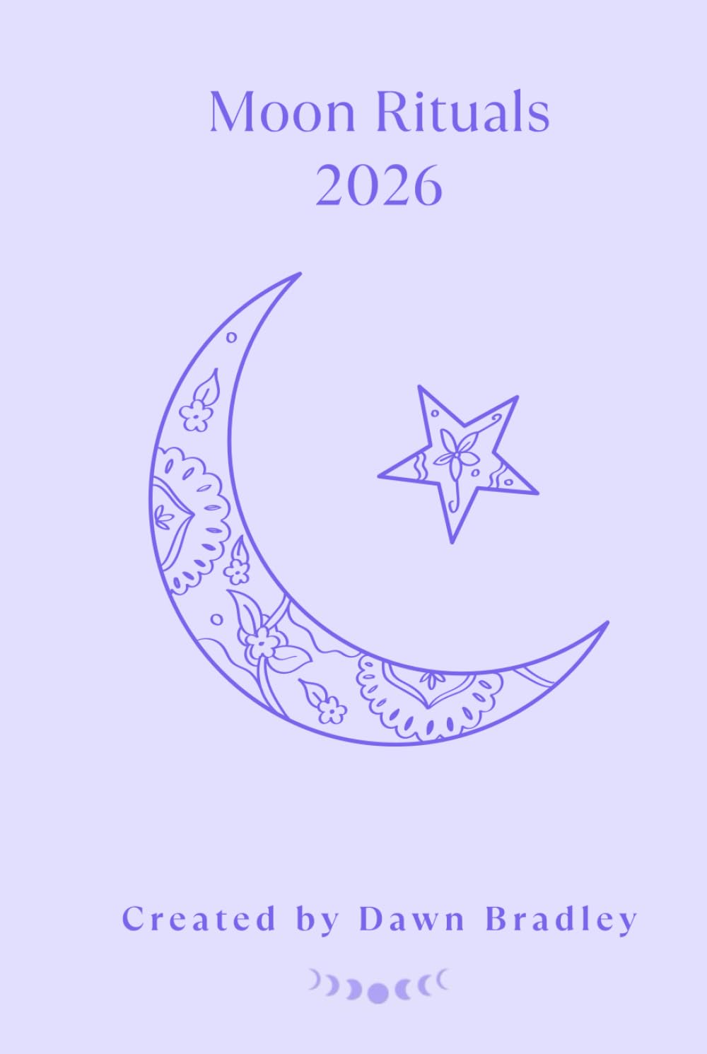 Moon Rituals 2026: A Guided Workbook for Goal Setting, Manifesting & Releasing with the Lunar Cycle