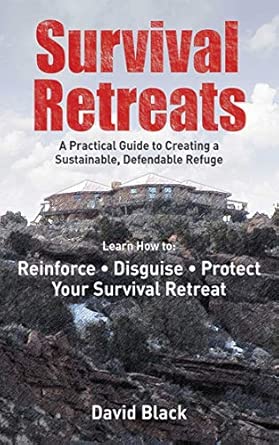 Survival Retreats: A Prepper's Guide to Creating a Sustainable, Defendable Refuge Reprint Edition book cover
