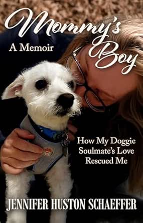 Mommy's Boy: How My Doggie Soulmate's Love Rescued Me