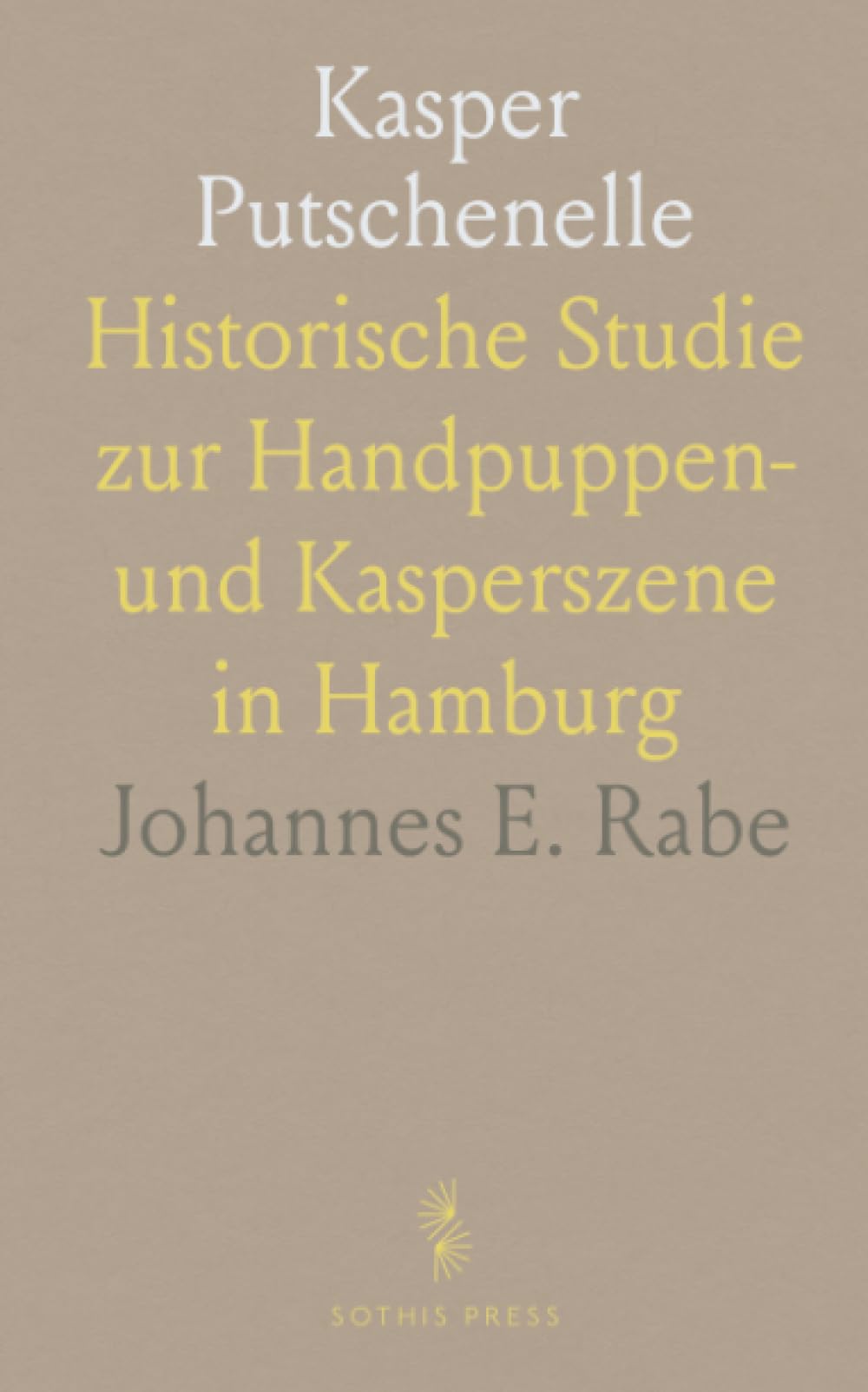 Kasper Putschenelle: Historische Studie zur Handpuppen‑ und Kasperszene in Hamburg
