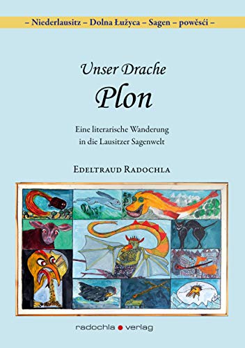 Unser Drache Plon: Eine literarische Wanderung in die Lausitzer Sagenwelt (Niederlausitz - Dolna Łužyca - Sagen - powěsći)