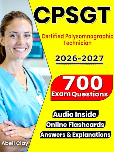 CPSGT Exam Preparation Guide: 700 Practice Questions with Detailed Rationales Complete Review of Sleep Study Procedures, Polysomnography Equipment Setup, and Patient Care for Certification Success cover