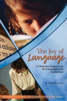 Paperback The Joy of language: A Christian Framework for language arts instruction (Perspectives on Christian teaching) Book