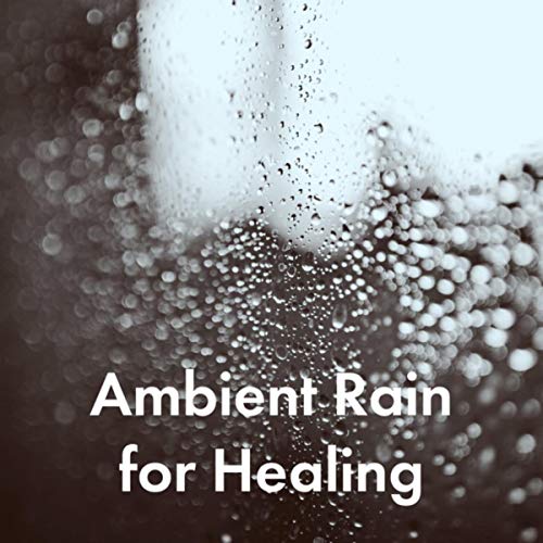 Play Ambient Rain for Healing by White Noise Babies, White Noise Baby Sleep & White Noise For