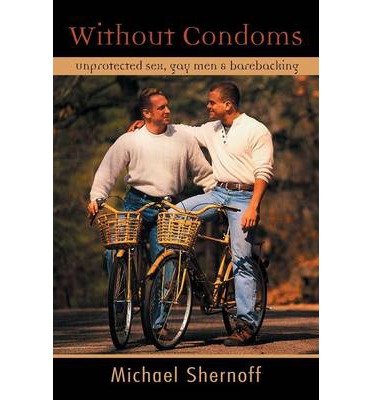 [(Without Condoms)] [Author: Michael Shernoff] published on (December, 2005)