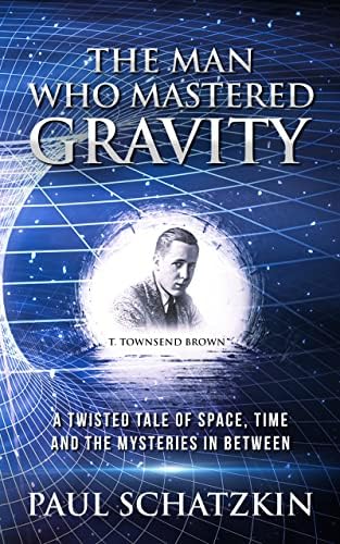 The Man Who Mastered Gravity: A Twisted Tale of Space, Time and The Mysteries In Between by Paul Schatzkin