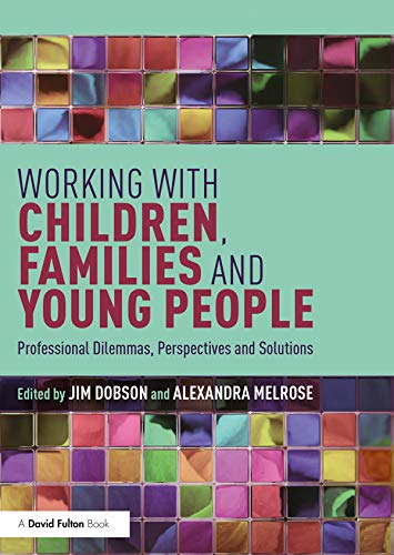 Working with Children, Families and Young People: Professional Dilemmas, Perspectives and Solutions      1st Edition, Kindle Edition