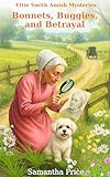 Bonnets, Buggies, and Betrayal : Amish cozy mystery (Ettie Smith Amish Mysteries Book 33)