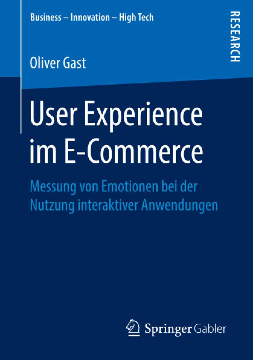 User Experience im E-Commerce: Messung von Emotionen bei der Nutzung interaktiver Anwendungen (Business - Innovation - High Tech)