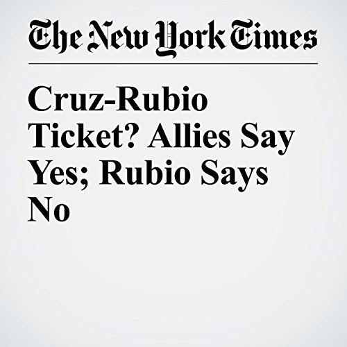 Cruz-Rubio Ticket? Allies Say Yes; Rubio Says No cover art
