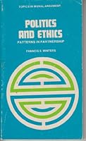 Politics and ethics: Patterns in partnership (Topics in moral argument) 0809118629 Book Cover