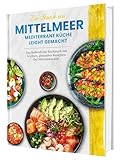 Ein Hauch von Mittelmeer! Mediterrane Küche leicht gemacht | Das farbenfrohe Kochbuch mit leichten, gesunden Rezepten der Mittelmeerdiät