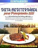 Dieta mediterránea para Principiantes 2021: Más de 250 recetas fáciles y sabrosas Para disfrutar La cocina mediterránea y la pérdida de peso de forma natural y sabrosa