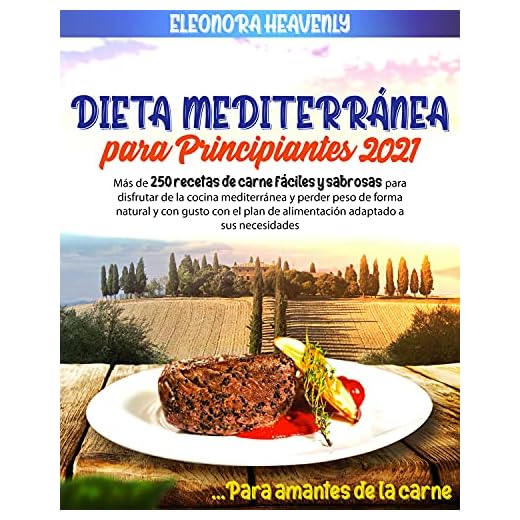 Dieta mediterránea para Principiantes 2021: Más de 250 recetas fáciles y sabrosas Para disfrutar La cocina mediterránea y la pérdida de peso de forma natural y sabrosa